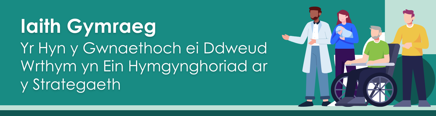 iaith gymraeg yr hyn y gwnaethoch ei ddweud wrthym yn ein hymgynghoriad ar y strategaeth